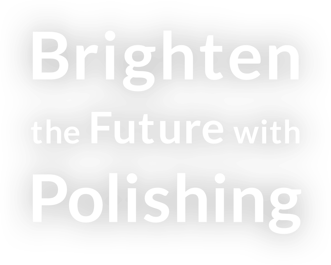Brighten the Future With Polishing