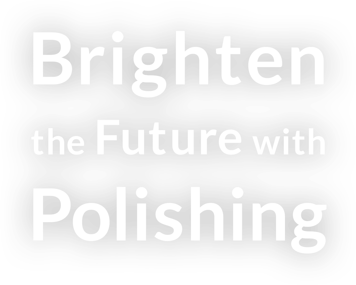 Brighten The Future With Polishing